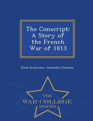 The Conscript: A Story of the French War of 181... 1297473825 Book Cover