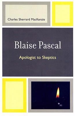 Blaise Pascal: Apologist to Skeptics 0761840133 Book Cover