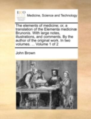 The Elements of Medicine; Or, a Translation of ... 1140767666 Book Cover