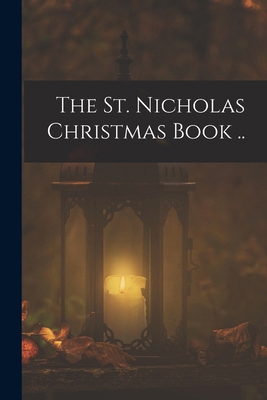 The St. Nicholas Christmas Book .. 1018553983 Book Cover