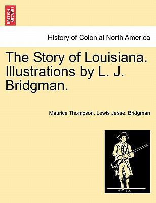 The Story of Louisiana. Illustrations by L. J. ... 1241469210 Book Cover
