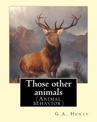 Those other animals, By G.A.Henty, illustration... 1537080903 Book Cover