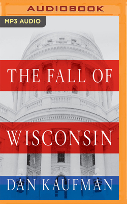 The Fall of Wisconsin: The Conservative Conques... 1721390073 Book Cover