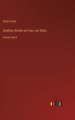 Goethes Briefe an Frau von Stein: Zweiter Band [German] 3368275496 Book Cover