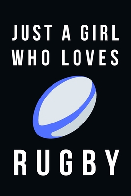 Just A Girl Who Loves Rugby: Cute Rugby Gifts F... 1671171454 Book Cover