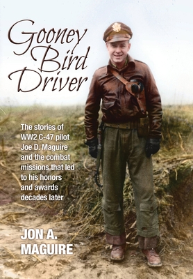 Gooney Bird Driver: The stories of WW2 C-47 pil... 1943492670 Book Cover