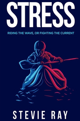 Stress: Riding the Wave, or Fighting the Current            Book Cover