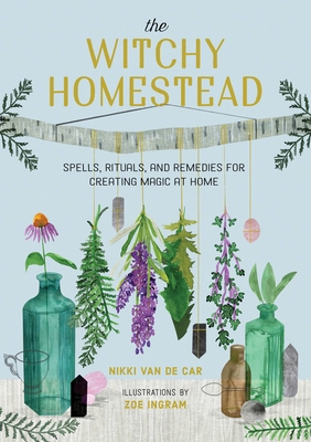 The Witchy Homestead: Spells, Rituals, and Reme... 0762473762 Book Cover