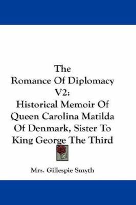 The Romance Of Diplomacy V2: Historical Memoir ... 1432680250 Book Cover