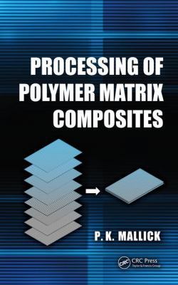 Processing of Polymer Matrix Composites 146657822X Book Cover
