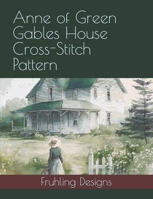 Anne of Green Gables House Cross-Stitch Pattern B0D2P4D7GS Book Cover