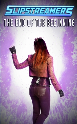 The End of the Beginning: A Slipstreamers Colle... 1774780836 Book Cover