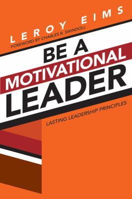 Be a Motivational Leader: Lasting Leadership Pr... 0781405890 Book Cover