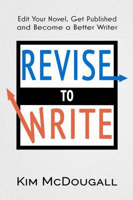Revise to Write: Edit Your Novel, Get Published... 099886515X Book Cover
