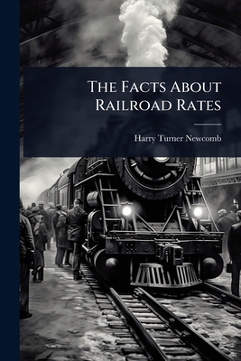 The Facts About Railroad Rates 1023684055 Book Cover