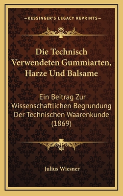 Die Technisch Verwendeten Gummiarten, Harze Und... [German] 116855070X Book Cover