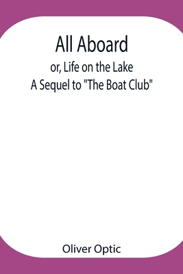 All Aboard; or, Life on the Lake; A Sequel to "... 9354947875 Book Cover