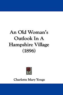 An Old Woman's Outlook In A Hampshire Village (... 1437484123 Book Cover