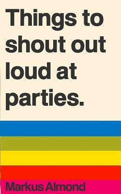 Things To Shout Out Loud At Parties 1500160423 Book Cover