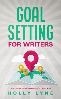 Goal Setting for Writers: A Step-By-Step Roadma... 1913673081 Book Cover