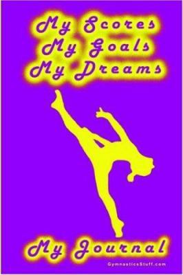 Gymnastics Journal... My Scores, My Goals, and ... 1411641450 Book Cover