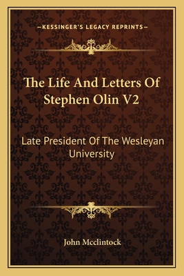 The Life And Letters Of Stephen Olin V2: Late P... 1163800287 Book Cover