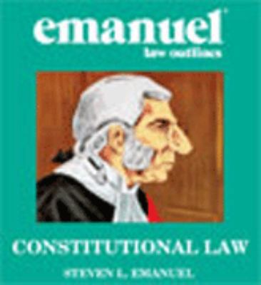 Emanuel Law Outline Constitutional Law 0735540004 Book Cover