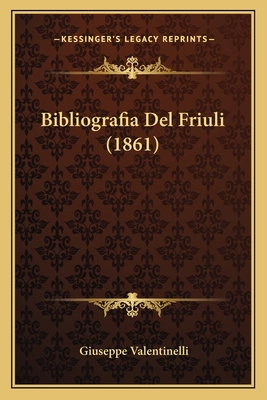 Bibliografia Del Friuli (1861) [Italian] 116848474X Book Cover