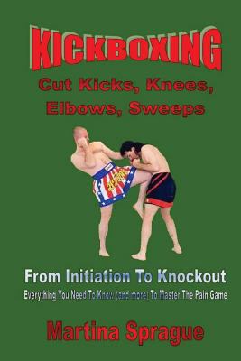Kickboxing: Cut Kicks, Knees, Elbows, Sweeps: K... 1726442985 Book Cover