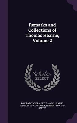 Remarks and Collections of Thomas Hearne, Volume 2 135894802X Book Cover