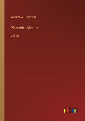 Plutarch's Morals: Vol. III 3368658794 Book Cover