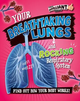 Your Breathtaking Lungs and Rocking Respiratory... 0778722090 Book Cover