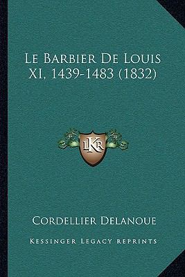 Le Barbier De Louis XI, 1439-1483 (1832) [French] 1167661486 Book Cover