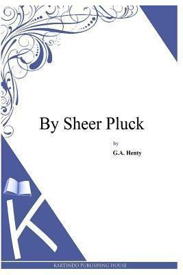 By Sheer Pluck 149489971X Book Cover