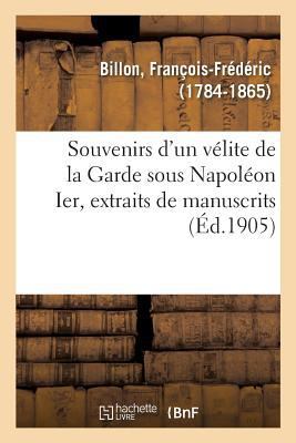 Souvenirs d'Un Vélite de la Garde Sous Napoléon... [French] 2329092210 Book Cover