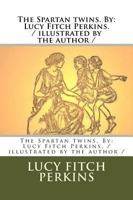 The Spartan twins. By: Lucy Fitch Perkins. / il... 1984250213 Book Cover