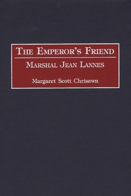 The Emperor's Friend: Marshal Jean Lannes 0313310629 Book Cover