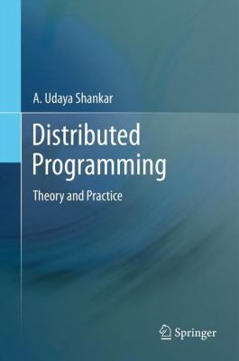 Distributed Programming: Theory and Practice 1461448808 Book Cover
