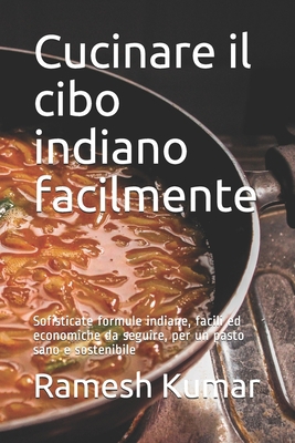 Cucinare il cibo indiano facilmente: Sofisticat... [Italian] B095Q9P221 Book Cover