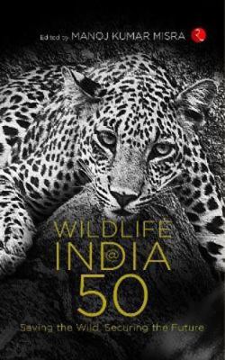 WILDLIFE INDIA@50: Saving the Wild, Securing th... 9355205570 Book Cover