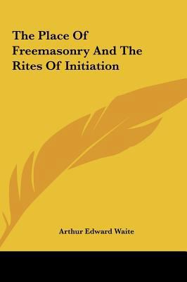 The Place of Freemasonry and the Rites of Initi... 1161519424 Book Cover