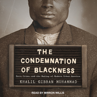 The Condemnation of Blackness: Race, Crime, and... 1541409698 Book Cover