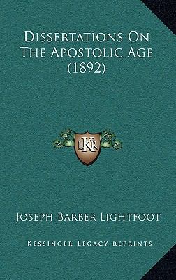 Dissertations On The Apostolic Age (1892) 1166108414 Book Cover