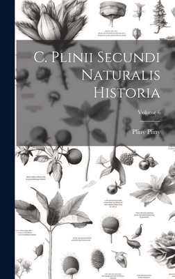 C. Plinii Secundi Naturalis Historia; Volume 6 [Italian] 1021124354 Book Cover