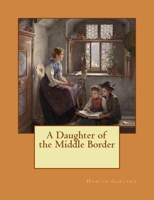 A Daughter of the Middle Border 1519793693 Book Cover