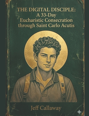 The Digital Disciple: A 33-Day Eucharistic Cons... B0H17LXL97 Book Cover