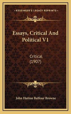 Essays, Critical And Political V1: Critical (1907) 1167111850 Book Cover