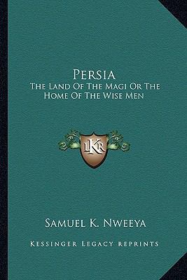 Persia: The Land Of The Magi Or The Home Of The... 1162945915 Book Cover