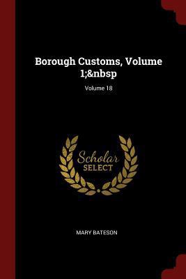 Borough Customs, Volume 1; Volume 18 1375758179 Book Cover