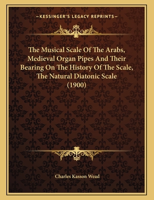 The Musical Scale Of The Arabs, Medieval Organ ... 1167147960 Book Cover